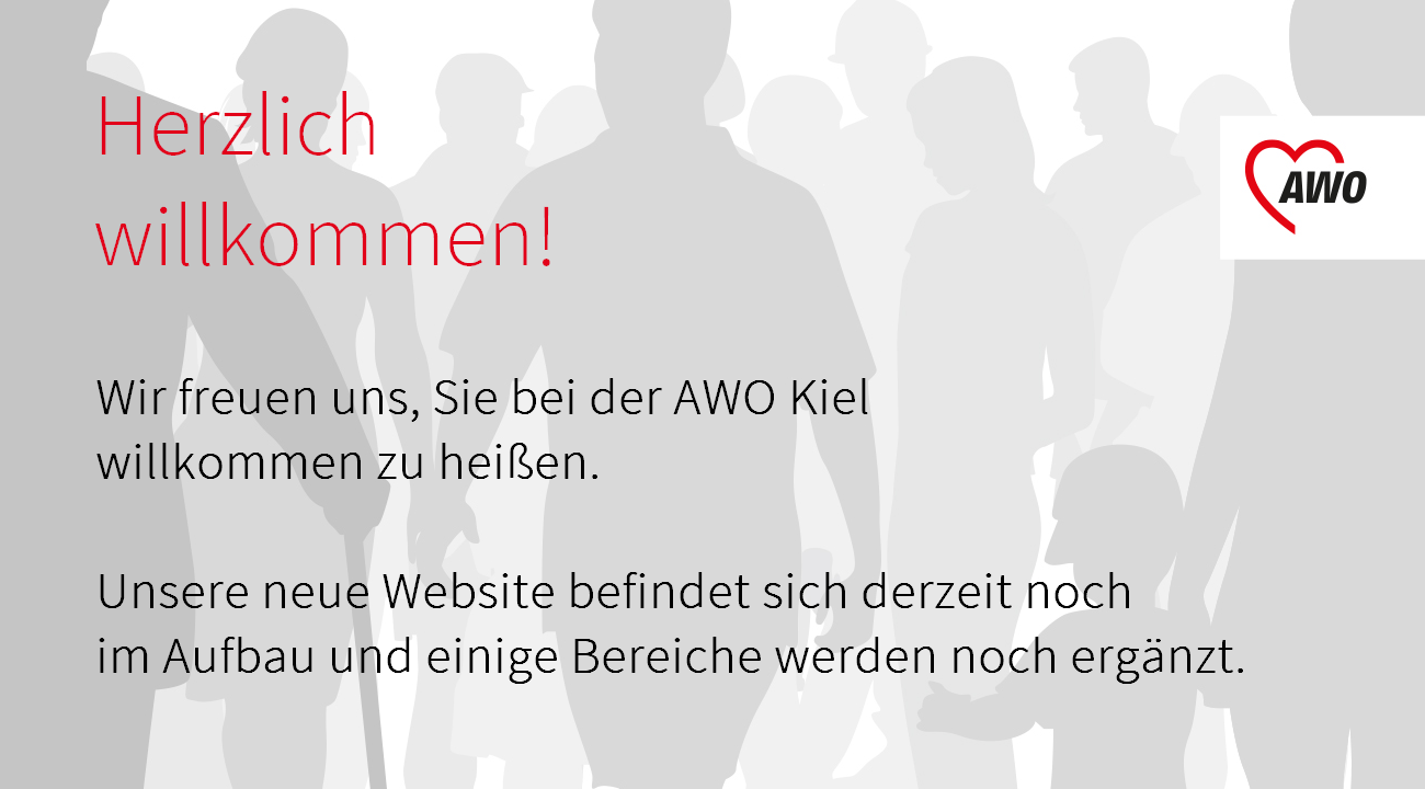 Herzlich Willkommen! Die neue Website der AWO Kiel befindet sich derzeit noch im Aufbau und einige Bereiche werden noch ergänzt.